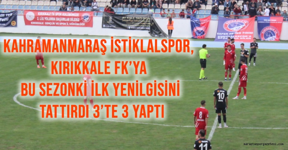 Kahramanmaraş İstiklalspor, Kırıkkale FK’ya bu sezonki ilk yenilgisini tattırdı 3’te 3 Yaptı