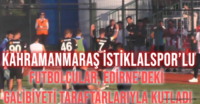 Kahramanmaraş İstiklalspor’lu Futbolcular, Edirne’deki Galibiyeti Taraftarlarıyla Kutladı