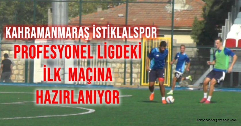 Kahramanmaraş İstiklalspor, profesyonel ligdeki ilk İlk Maçına Hazırlanıyor