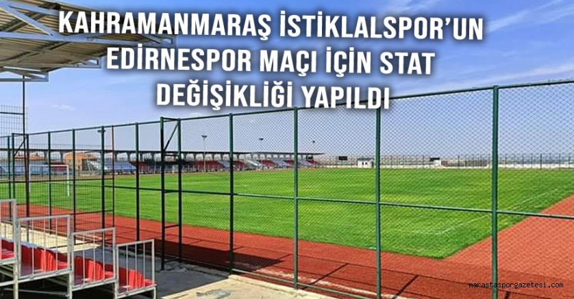Kahramanmaraş İstiklalspor’un Edirnespor Maçı İçin Stat Değişikliği Yapıldı