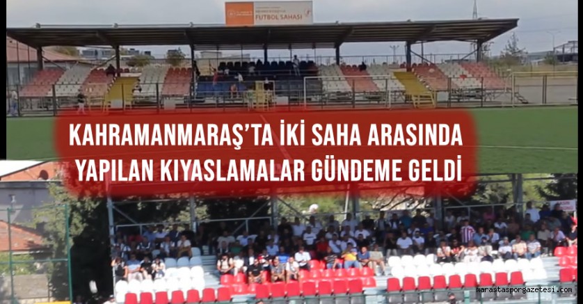 Kahramanmaraş’ta iki saha arasında yapılan kıyaslamalar gündeme geldi