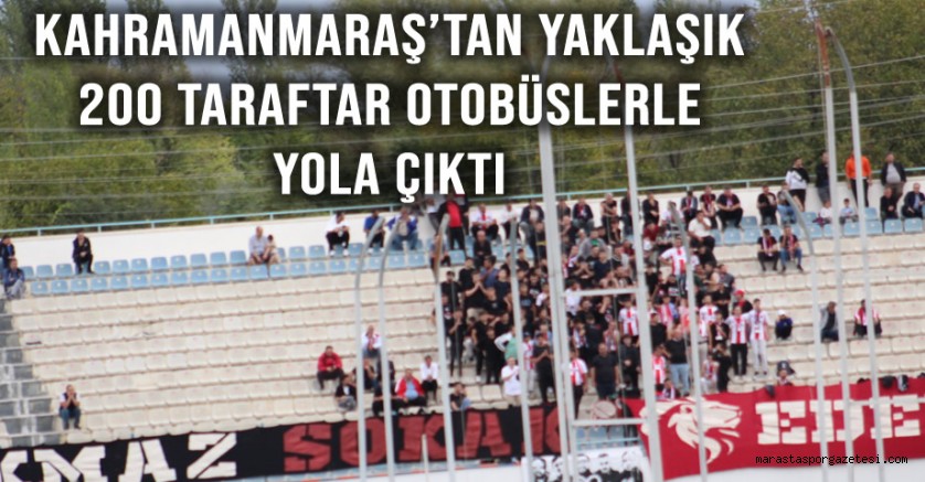 Kahramanmaraş’tan yaklaşık 200 taraftar otobüslerle yola çıktı