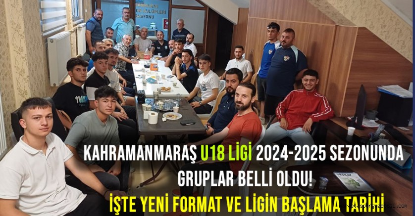 Kahramanmaraş U18 Ligi 2024-2025 Sezonunda Gruplar Belli Oldu! İşte Yeni Format ve Ligin Başlama Tarihi