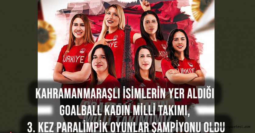 Kahramanmaraşlı İsimlerin Yer Aldığı Goalball Kadın Milli Takımı, 3. Kez Paralimpik Oyunlar Şampiyonu Oldu