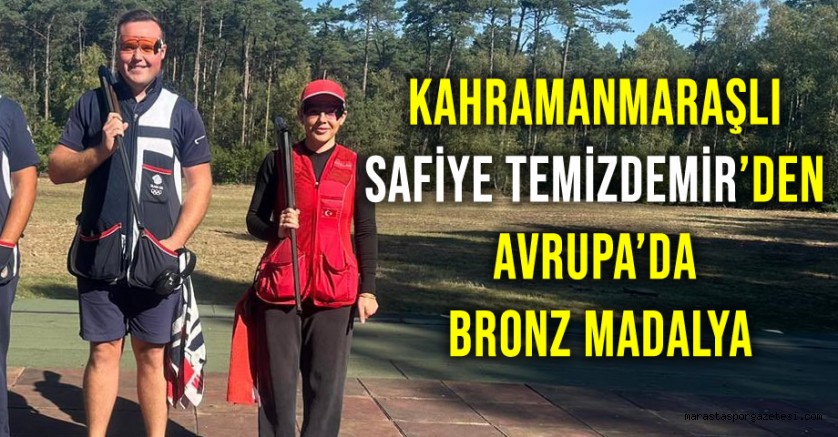 Kahramanmaraşlı Milli Atıcı Safiye Temizdemir’den Avrupa’da Bronz Madalya