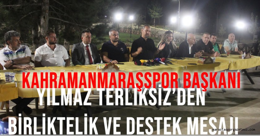 Kahramanmaraşspor Başkanı Yılmaz Terliksiz’den birliktelik ve Destek Mesajı