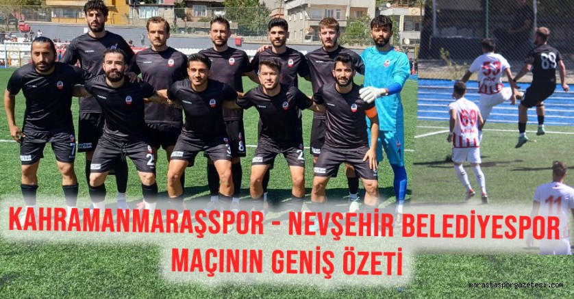 Kahramanmaraşspor – Nevşehir Belediyespor Maçının Geniş Özeti
