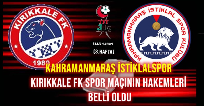 Kırıkkale FK Spor – Kahramanmaraş İstiklalspor Maçının Hakemleri Belli Oldu