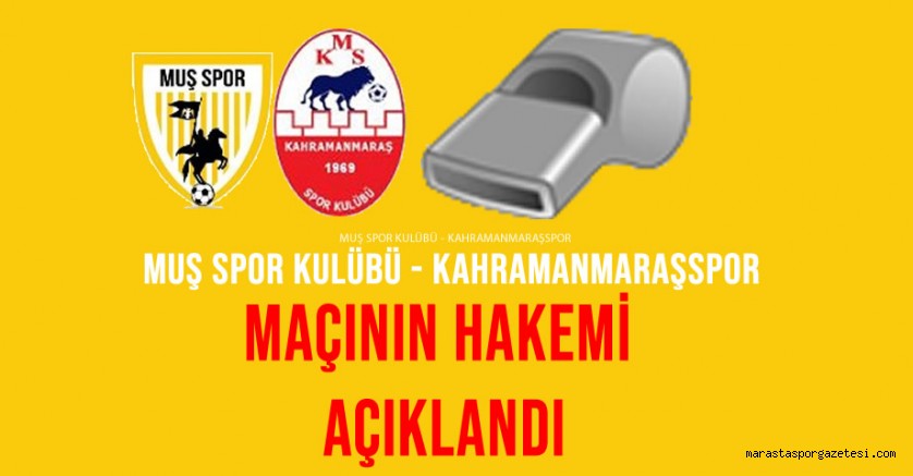 Muş Spor Kulübü – Kahramanmaraşspor Maçının Hakemi Açıklandı