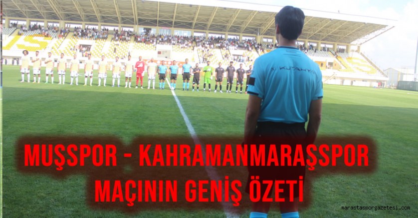 Muşspor – Kahramanmaraşspor Maçının Geniş Özeti