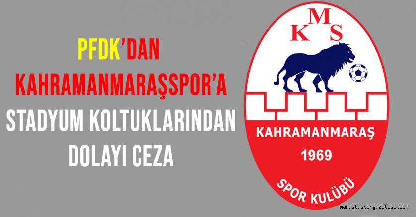PFDK’dan Kahramanmaraşspor’a Stadyum Koltuklarından Dolayı Ceza