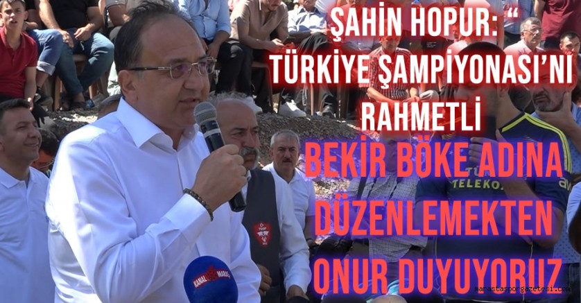 Şahin Hopur, Türkiye Şampiyonası’nı, rahmetli Bekir Böke adına düzenlemekten onur duyuyoruz