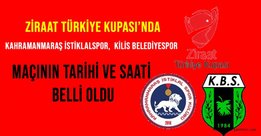 Ziraat Türkiye Kupası’nda Kahramanmaraş İstiklalspor ile Kilis Belediyespor arasında oynanacak maçın tarihi ve saati belli oldu