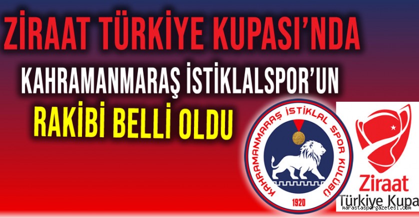 Ziraat Türkiye Kupası’nda Kahramanmaraş İstiklalspor’un Rakibi Belli Oldu