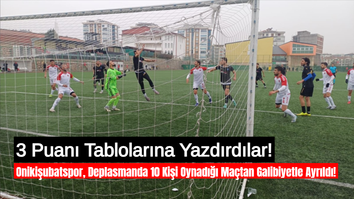 Onikişubatspor, Aksaray Gençlikspor’u Deplasmanda Yenerek 3 Puanı Kaptı!