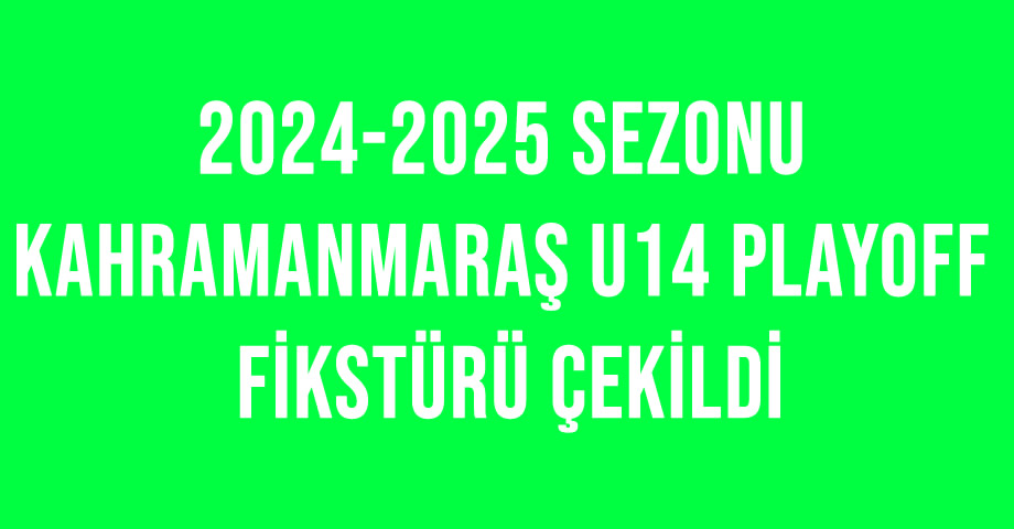 Kahramanmaraş U14 Playoff Fikstürü Çekildi