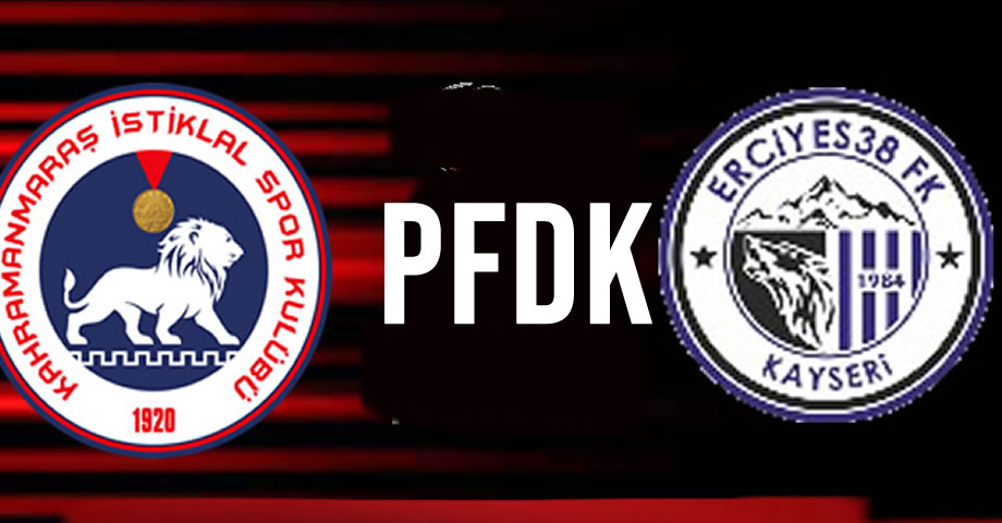 Epsaş Kahramanmaraş İstiklal Spor – Erciyes 38 Karşılaşması Sonrası PFDK Kararları