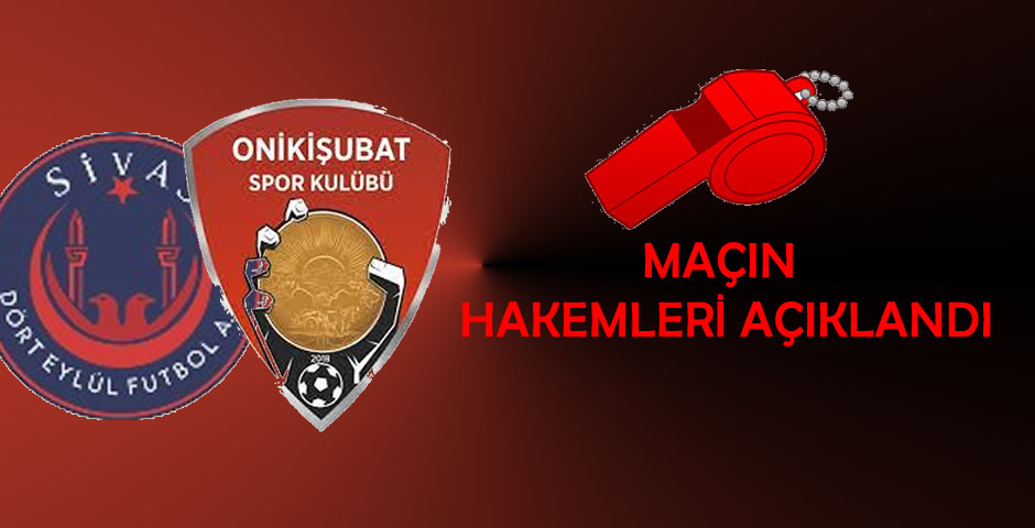 Sivas Dört Eylül Futbol – Onikişubatspor Maçının Hakemleri Belli Oldu