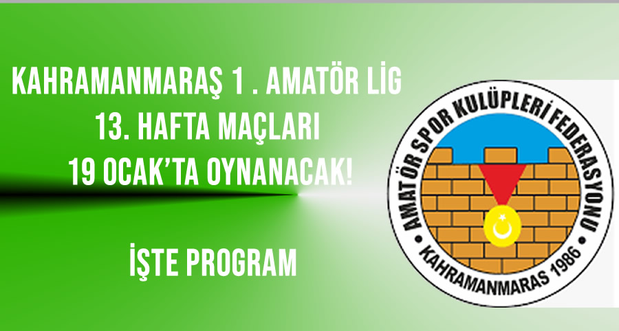Kahramanmaraş 1. Amatör Lig’de 13. Hafta Maçları 19 Ocak’ta Oynanacak! İşte Program