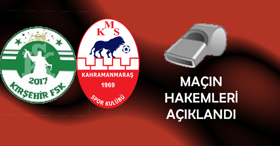 Kırşehir Futbolspor – Kahramanmaraşspor Maçının Hakemleri Açıklandı