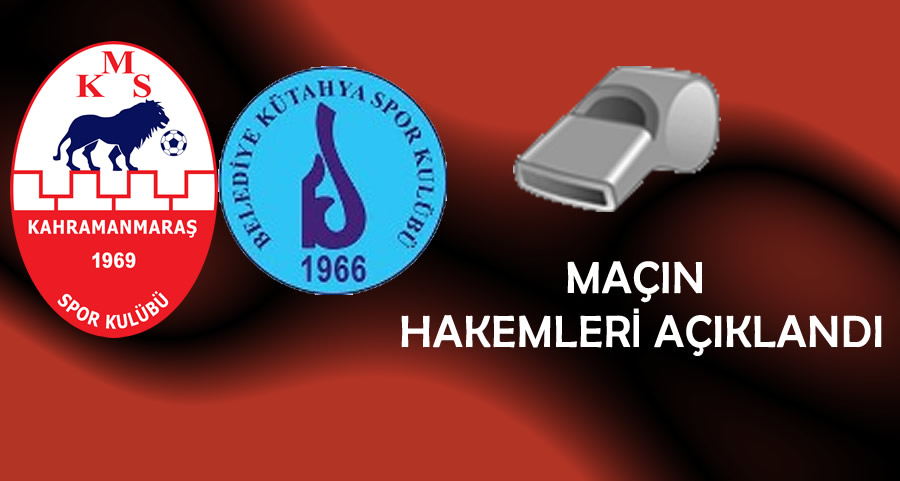 Belediye Kütahyaspor – Kahramanmaraşspor Maçının Hakemleri Belli Oldu!