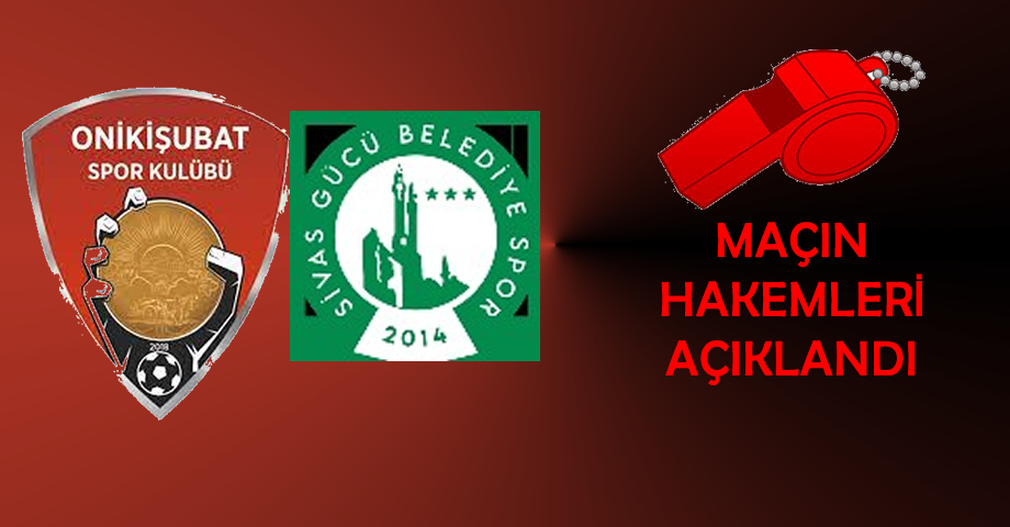 Onikişubatspor – Sivas Gücü Belediye Spor Maçının Hakemleri Açıklandı