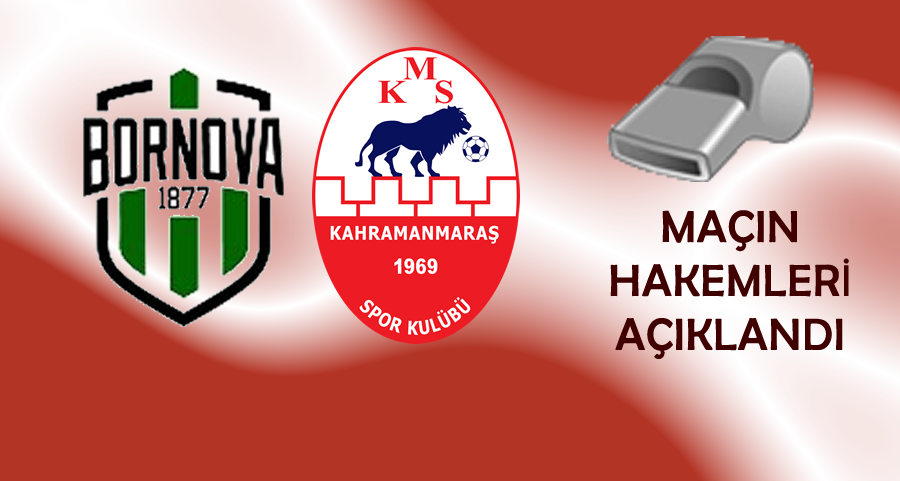MHK, Bornova 1877 Sportif Yatırımlar – Kahramanmaraşspor Maçının Hakemlerini Açıkladı