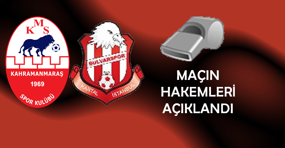 Kahramanmaraşspor – Bulvarspor Maçının Hakemleri Açıklandı!