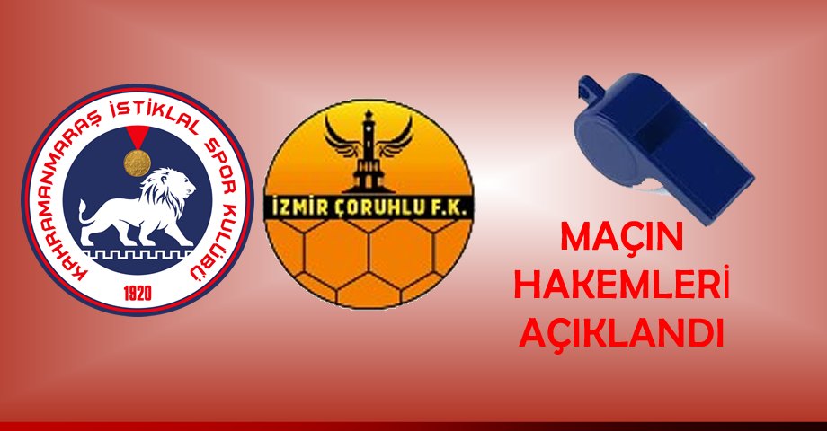 Kahramanmaraş İstiklalspor – İzmir Çorlu Futbol Kulübü Maçının Hakemlerini Açıkladı