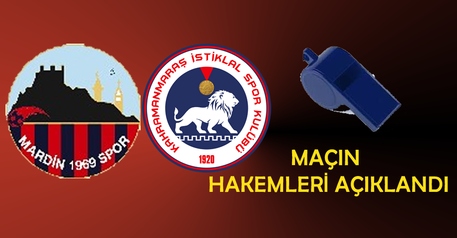 Mardin 1969 Spor – Kahramanmaraş İstiklalspor Maçının Hakemleri Açıklandı!
