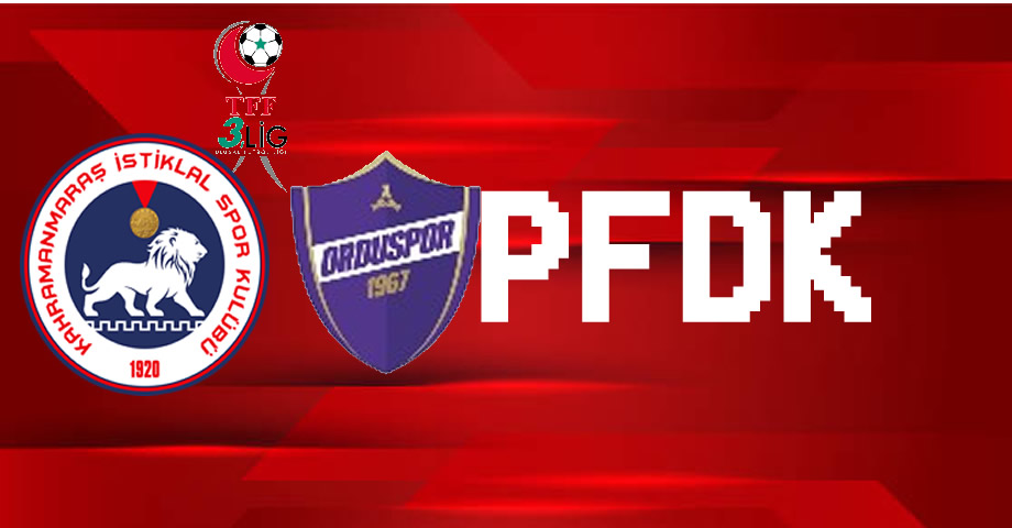 PFDK’dan Kahramanmaraş İstiklalspor ve Orduspor 1967’ye Cezalar Açıklandı