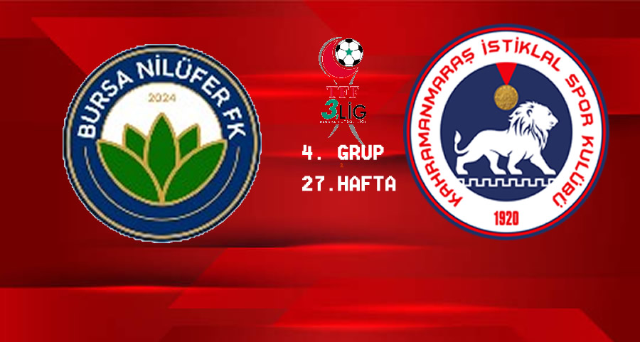 Bursa Nilüfer Futbolspor – Kahramanmaraş İstiklalspor Maçı Ne Zaman, Saat Kaçta? Canlı Yayın Var mı?