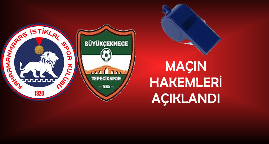 Kahramanmaraş İstiklalspor – Büyükçekmece Tepecikspor Maçının Hakemleri Açıklandı