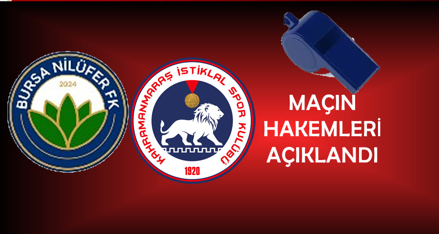 MHK, Bursa Nilüfer Futbolspor – Kahramanmaraş İstiklalspor Maçının Hakemlerini Açıkladı