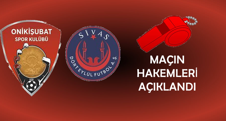 Onikişubatspor – Sivas Dört Eylül Futbol Maçının Hakemleri Açıklandı