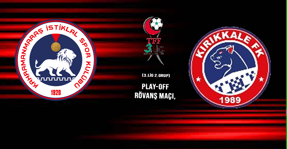 Kahramanmaraş İstiklalspor – Kırıkkale FK Play-Off Rövanş Maçı Ne Zaman, Saat Kaçta? Canlı Yayın Var mı?