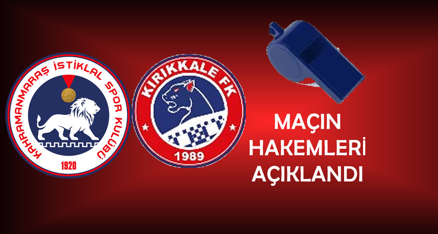 Kahramanmaraş İstiklalspor – Kırıkkale FK Play-Off Rövanş Maçının Hakemleri Açıklandı