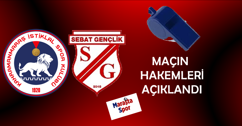 Kahramanmaraş İstiklalspor – Sebat Gençlikspor Maçının Hakemi Belli Oldu