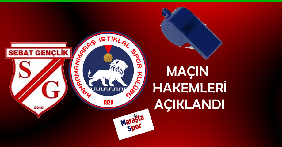 Kahramanmaraş İstiklalspor – Sebat Gençlikspor Maçının Hakemleri Belli Oldu