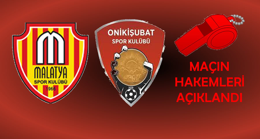 Malatyaspor – Onikişubatspor Maçının Hakemleri Belli Oldu