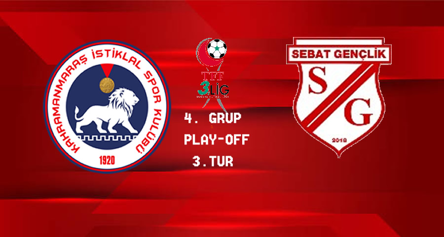 TFF, Kahramanmaraş İstiklalspor – Play-Off 3. Turu Sebat Gençlikspor Maçının Programını Açıkladı