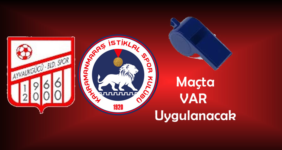 Kahramanmaraş İstiklalspor – Ayvalıkgücü Belediyespor Maçında VAR Hakemi Belli Oldu
