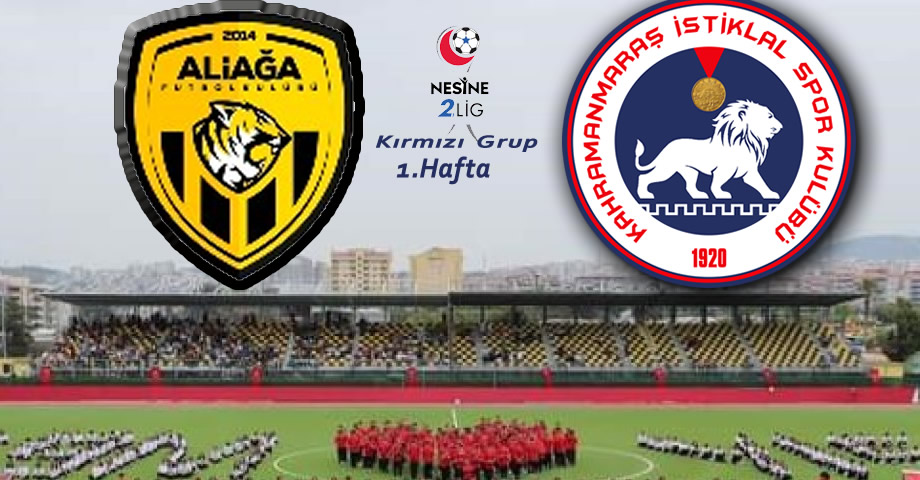 Aliağa FK – Kahramanmaraş İstiklalspor Maçı Ne Zaman, Saat Kaçta, Hangi Kanalda?