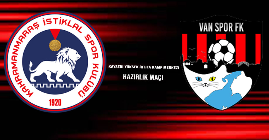 Kahramanmaraş İstiklalspor, İlk Hazırlık Maçında Vanspor ile Karşılaşacak