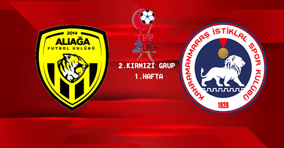 Kahramanmaraş İstiklalspor Sezona Aliağa FK Deplasmanında Başlayacak!