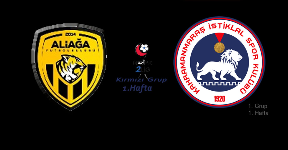 Aliağa FK – Kahramanmaraş İstiklalspor, Maçın Başlama Saati ve Stadyumu Belli Oldu