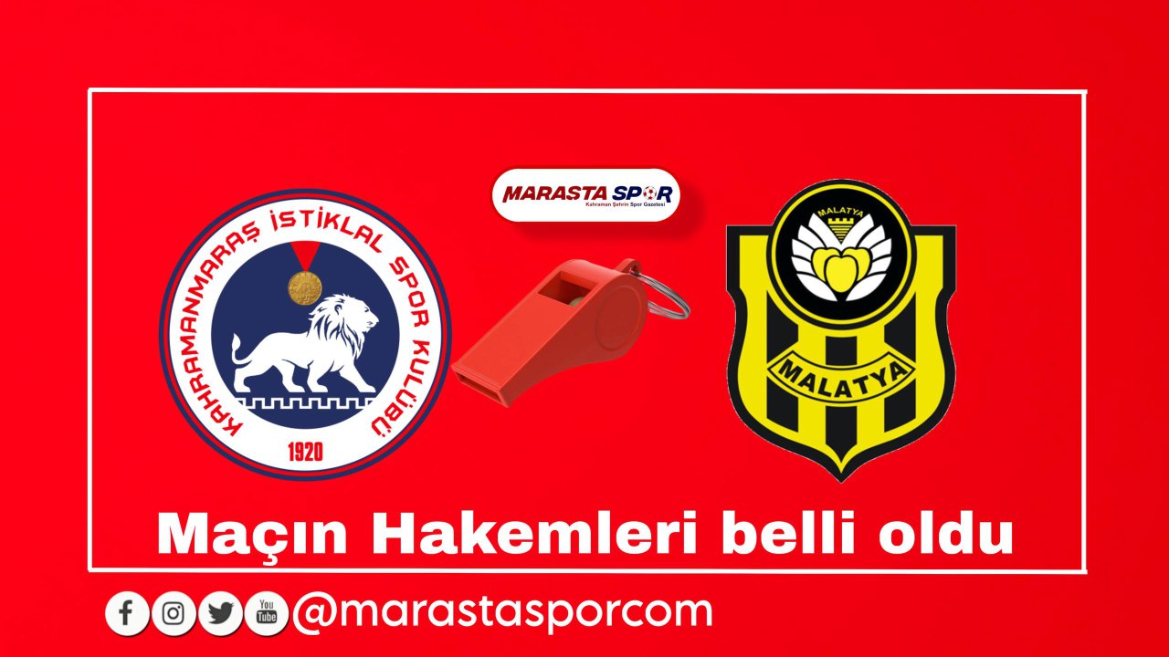 Kahramanmaraş İstiklalspor – Yeni Malatyaspor Nevzat Odat yönetecek.