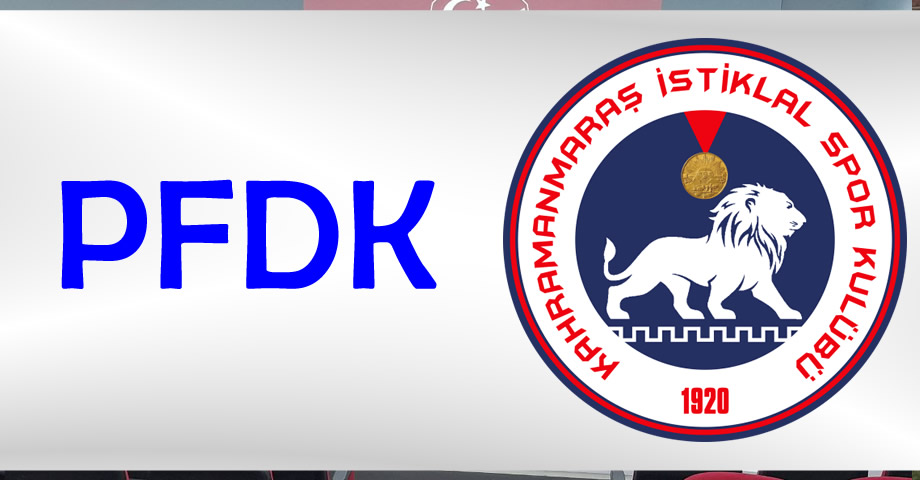 Kahramanmaraş İstiklalspor İlk Haftadan PFDK’ya Sevk Edildi
