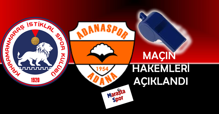 Kahramanmaraş İstiklalspor – Adanaspor Maçının Hakemleri Belli Oldu