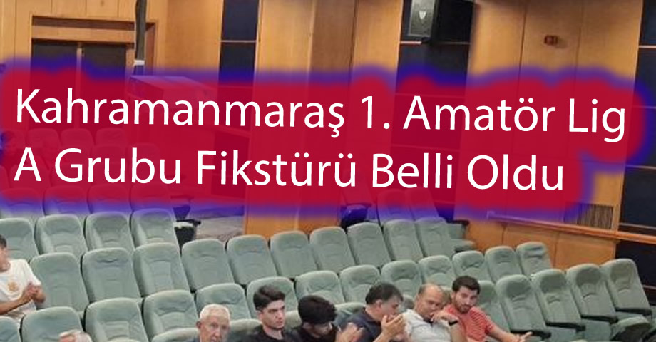 Kahramanmaraş 1. Amatör Lig A Grubu Fikstürü Belli Oldu